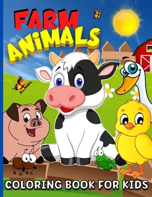 Bauernhof-Tiere Malbuch für Kinder von 4-8 Jahren: Animal Farm Malbuch für Jungen und Mädchen Niedliche Haustiere Malbuch für Kinder - 65 Farben - Farm Animals Coloring Book For Kids Ages 4-8: Animal Farm Coloring Book For Boys And Girls Cute Domestic Animals Coloring Book For Children - 65 Color