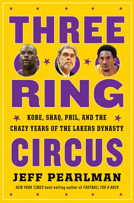 Drei-Ring-Zirkus: Kobe, Shaq, Phil und die verrückten Jahre der Lakers-Dynastie - Three-Ring Circus: Kobe, Shaq, Phil, and the Crazy Years of the Lakers Dynasty