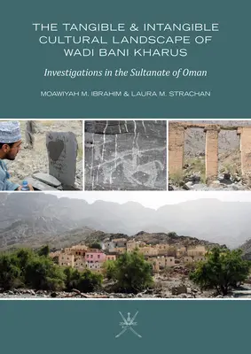 Die materielle und immaterielle Kulturlandschaft des Wadi Bani Kharus: Untersuchungen im Sultanat Oman - The Tangible and Intangible Cultural Landscape of Wadi Bani Kharus: Investigations in the Sultanate of Oman