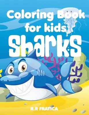 Haie Malbuch für Kinder: Ein niedliches Kinder-Malbuch für Haie und Meereslebewesen Liebhaber, mit einer Vielzahl von verschiedenen Arten von Haien - Sharks coloring book for kids: A Cute Kids Coloring Book For Sharks and marine life Lovers, With a wide variety of different Type of sharks