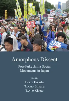 Amorpher Dissens: Soziale Bewegungen nach Fukushima in Japan - Amorphous Dissent: Post-Fukushima Social Movements in Japan