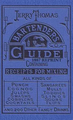 Jerry Thomas Barkeeper-Führer 1887 Reprint - Jerry Thomas Bartenders Guide 1887 Reprint