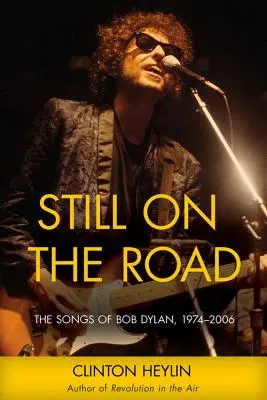 Still on the Road: Die Lieder von Bob Dylan, 1974-2006 - Still on the Road: The Songs of Bob Dylan, 1974-2006