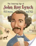 Das erstaunliche Zeitalter des John Roy Lynch - The Amazing Age of John Roy Lynch