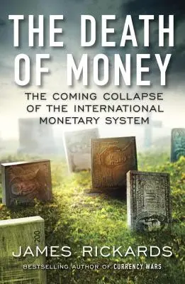 Der Tod des Geldes: Der bevorstehende Zusammenbruch des internationalen Währungssystems - The Death of Money: The Coming Collapse of the International Monetary System