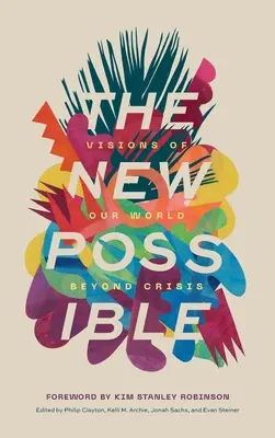 Das neue Mögliche: Visionen von unserer Welt jenseits der Krise - The New Possible: Visions of Our World beyond Crisis