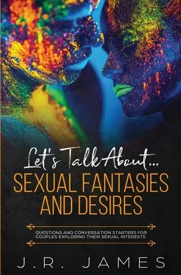 Reden wir über... Sexuelle Fantasien und Sehnsüchte: Fragen und Gesprächsanregungen für Paare, die ihre sexuellen Interessen erforschen wollen - Let's Talk About... Sexual Fantasies and Desires: Questions and Conversation Starters for Couples Exploring Their Sexual Interests