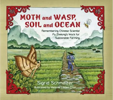 Motte und Wespe, Erde und Meer: Erinnerungen an die Arbeit des chinesischen Wissenschaftlers Pu Zhelong für eine nachhaltige Landwirtschaft - Moth and Wasp, Soil and Ocean: Remembering Chinese Scientist Pu Zhelong's Work for Sustainable Farming