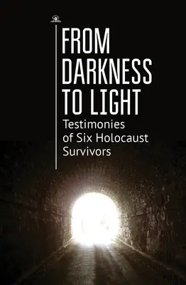 Von der Dunkelheit zum Licht: Zeugnisse von sechs Überlebenden des Holocaust - From Darkness to Light: Testimonies of Six Holocaust Survivors