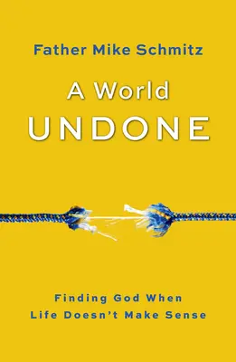 Eine Welt aus den Fugen: Gott finden, wenn das Leben keinen Sinn macht - A World Undone: Finding God When Life Doesn't Make Sense