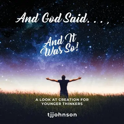 Und Gott sprach. ...und es geschah!: Ein Blick auf die Schöpfung für jüngere Denker - And God Said. . ., And It Was So!: A Look at Creation For Younger Thinkers