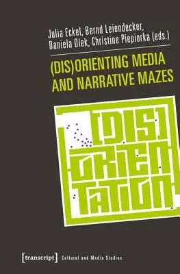 (Orientierungs-)Medien und narrative Irrgärten - (Dis)Orienting Media and Narrative Mazes