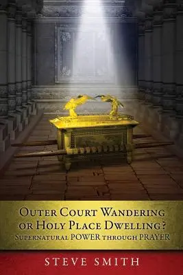 Umherwandern im Außenhof oder Wohnen an heiliger Stätte? Übernatürliche KRAFT durch GEBET Sie sollen mir eine TABERNE bauen, damit ich unter ihnen wohne (Exodus - Outer Court Wandering or Holy Place Dwelling? Supernatural POWER through PRAYER Let them build me a TABERNACLE so that I may dwell among them (Exodus