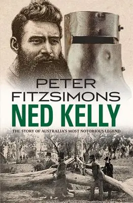 Ned Kelly: Die Geschichte von Australiens berüchtigtster Legende - Ned Kelly: The Story of Australia's Most Notorious Legend