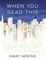 When You Read This - „Der Debütroman von Mary Adkins ist tief bewegend, aber auch erhebend, leicht zu lesen, aber schwer zu vergessen“ - Anne Youngson - When You Read This - 'Deeply moving but also uplifting, Mary Adkins' debut novel is easy to read but hard to forget' - Anne Youngson