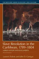 Sklavenrevolution in der Karibik, 1789-1804: Eine kurze Geschichte mit Dokumenten - Slave Revolution in the Caribbean, 1789-1804: A Brief History with Documents