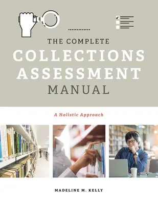 Das vollständige Handbuch zur Beurteilung von Sammlungen: Ein holistischer Ansatz - The Complete Collections Assessment Manual: A Holistic Approach