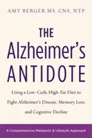 Das Gegenmittel für Alzheimer: Mit einer kohlenhydratarmen, fettreichen Ernährung gegen Alzheimer, Gedächtnisverlust und kognitiven Verfall - The Alzheimer's Antidote: Using a Low-Carb, High-Fat Diet to Fight Alzheimer's Disease, Memory Loss, and Cognitive Decline