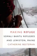 Zuflucht schaffen: Somalische Bantu-Flüchtlinge und Lewiston, Maine - Making Refuge: Somali Bantu Refugees and Lewiston, Maine