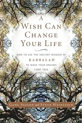Ein Wunsch kann Ihr Leben verändern: Wie Sie die uralte Weisheit der Kabbala nutzen, um Ihre Träume wahr werden zu lassen - A Wish Can Change Your Life: How to Use the Ancient Wisdom of Kabbalah to Make Your Dreams Come True