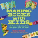 Bücher basteln mit Kindern: 25 Papierprojekte zum Falten, Nähen, Kleben, Pappen und Zeichnen - Making Books with Kids: 25 Paper Projects to Fold, Sew, Paste, Pop, and Draw