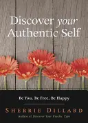 Entdecken Sie Ihr authentisches Selbst: Seien Sie Sie, seien Sie frei, seien Sie glücklich - Discover Your Authentic Self: Be You, Be Free, Be Happy