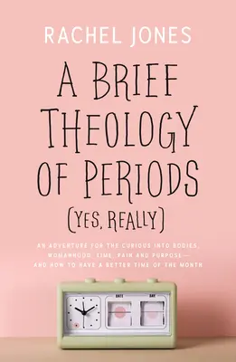 Eine kurze Theologie der Perioden (Ja, wirklich): Ein Abenteuer für Neugierige über Körper, Weiblichkeit, Zeit, Schmerz und Sinn - und wie man eine bessere Zeit haben kann - A Brief Theology of Periods (Yes, Really): An Adventure for the Curious Into Bodies, Womanhood, Time, Pain and Purpose--And How to Have a Better Time