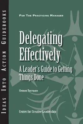 Effektiv delegieren: Ein Leitfaden für Führungskräfte zur Erledigung von Aufgaben - Delegating Effectively: A Leader's Guide to Getting Things Done