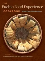 Das Pueblo Food Experience Kochbuch: Vollwertiges Essen unserer Vorfahren: Vollwertiges Essen unserer Vorfahren - The Pueblo Food Experience Cookbook: Whole Food of Our Ancestors: Whole Food of Our Ancestors