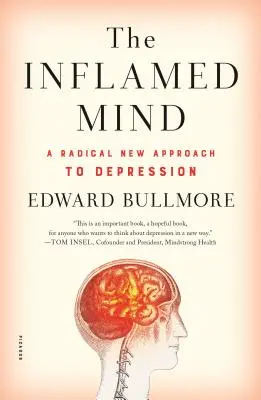 Der entzündete Geist: Eine radikal neue Herangehensweise an Depressionen - The Inflamed Mind: A Radical New Approach to Depression