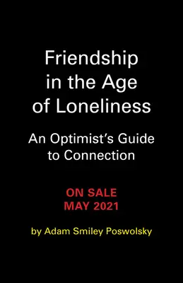 Freundschaft im Zeitalter der Einsamkeit: Der Leitfaden eines Optimisten für Beziehungen - Friendship in the Age of Loneliness: An Optimist's Guide to Connection