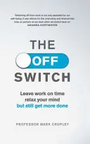 Off Switch - Pünktlich Feierabend machen, den Geist entspannen und trotzdem mehr schaffen - Off Switch - Leave on time, relax your mind but still get more done
