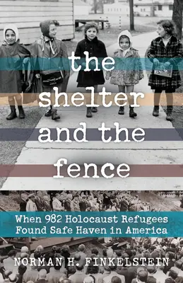 Der Schutzraum und der Zaun: Als 982 Holocaust-Flüchtlinge in Amerika eine sichere Zuflucht fanden - The Shelter and the Fence: When 982 Holocaust Refugees Found Safe Haven in America