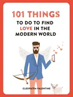 101 Dinge, die man tun muss, um in der modernen Welt Liebe zu finden - 101 Things to do to Find Love in the Modern World