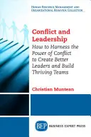 Konflikt und Führung: Wie man die Macht des Konflikts nutzt, um bessere Führungskräfte zu schaffen und erfolgreiche Teams aufzubauen - Conflict and Leadership: How to Harness the Power of Conflict to Create Better Leaders and Build Thriving Teams