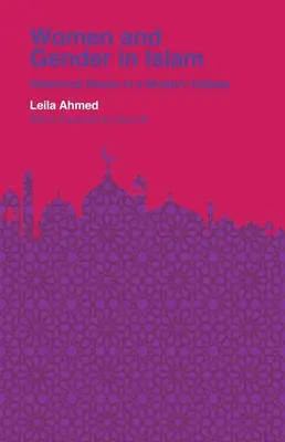 Frauen und Geschlecht im Islam: Historische Wurzeln einer modernen Debatte - Women and Gender in Islam: Historical Roots of a Modern Debate