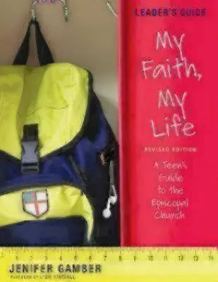 Mein Glaube, mein Leben, Leitfaden für Leiter, überarbeitete Ausgabe: Ein Leitfaden für Teenager in der Episkopalkirche - My Faith, My Life, Leader's Guide Revised Edition: A Teen's Guide to the Episcopal Church