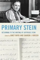 Primärer Stein: Die Rückkehr zum Schreiben von Gertrude Stein - Primary Stein: Returning to the Writing of Gertrude Stein