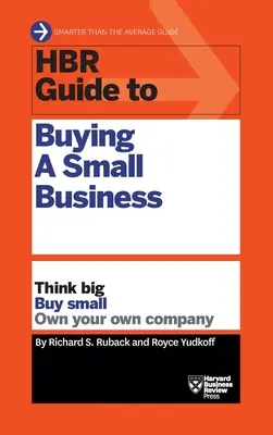 HBR Guide to Buying a Small Business: Think Big, Buy Small, Own Your Own Company