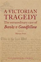 Viktorianische Tragödie: Der außergewöhnliche Fall von Banks gegen Goodfellow - Victorian Tragedy: The Extraordinary Case of Banks v Goodfellow