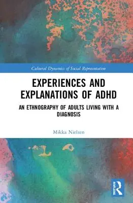 Erfahrungen und Erklärungen zu ADHS: Eine Ethnographie von Erwachsenen, die mit dieser Diagnose leben - Experiences and Explanations of ADHD: An Ethnography of Adults Living with a Diagnosis