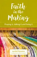 Faith in the Making - Beten, reden, leben - Faith in the Making - Praying it, talking it, living it