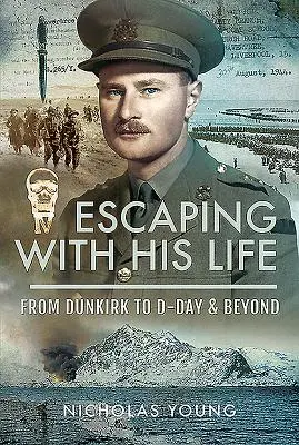 Mit dem Leben davonkommen: Von Dünkirchen zum D-Day und darüber hinaus - Escaping with His Life: From Dunkirk to D-Day & Beyond