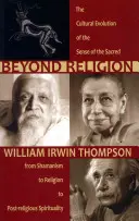 Jenseits der Religion: Die kulturelle Entwicklung des Sinns für das Heilige, vom Schamanismus über die Religion zur postreligiösen Spiritualität - Beyond Religion: The Cultural Evolution of the Sense of the Sacred, from Shamanism to Religion to Post-Religious Spirituality