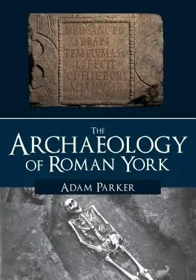 Die Archäologie des römischen York - The Archaeology of Roman York