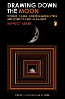 Drawing Down the Moon: Hexen, Druiden, Götteranbeter und andere Heiden in Amerika - Drawing Down the Moon: Witches, Druids, Goddess-Worshippers, and Other Pagans in America