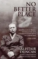 Kein besserer Ort: Arthur Conan Doyle, Windlesham und die Kommunikation mit der anderen Seite - No Better Place: Arthur Conan Doyle, Windlesham and Communication with The Other Side