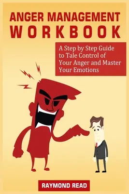 Arbeitsbuch Wutmanagement: Ein schrittweiser Leitfaden, um Ihre Wut zu kontrollieren und Ihre Emotionen zu beherrschen - Anger Management Workbook: A Step by Step Guide to Tale Control of Your Anger and Master Your Emotions