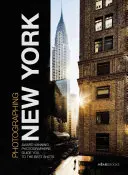 Fotografieren: New York: Preisgekrönte Fotografen zeigen Ihnen, wie Sie die besten Aufnahmen machen - Photographing: New York: Award-Winning Photographers Show You How to Get the Best Shots