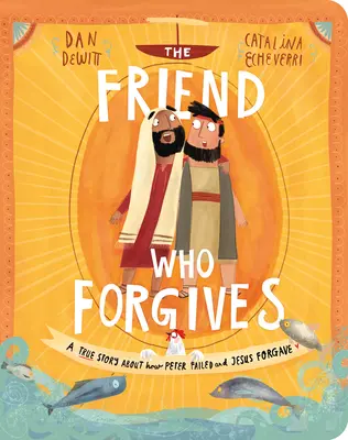 Der Freund, der vergibt Brettbuch: Eine wahre Geschichte darüber, wie Petrus versagte und Jesus vergab - The Friend Who Forgives Board Book: A True Story about How Peter Failed and Jesus Forgave